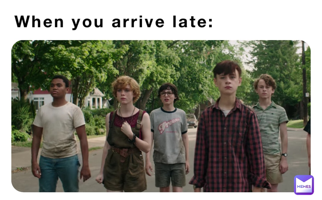 When you arrive late: