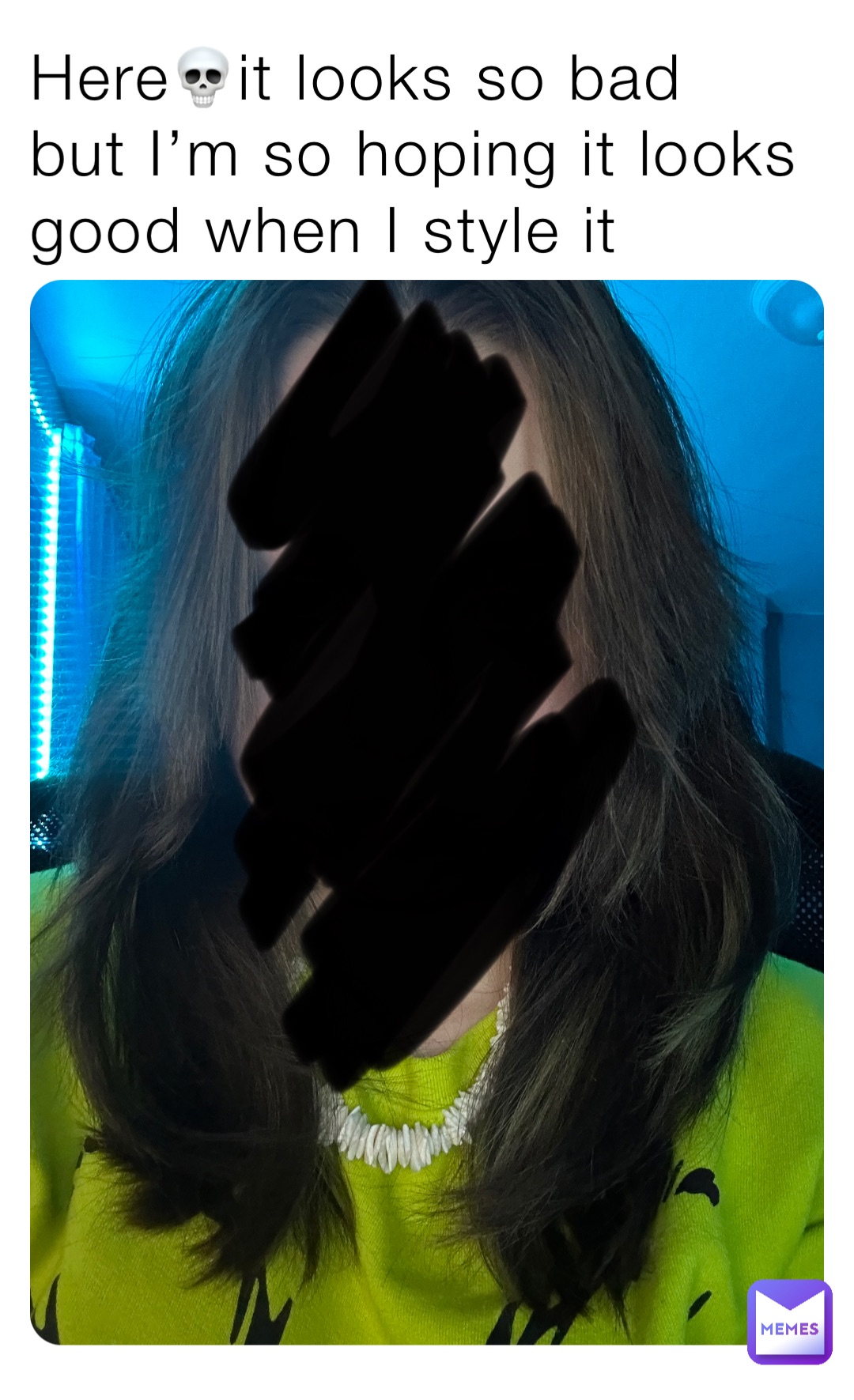 Here💀it looks so bad but I’m so hoping it looks good when I style it ...