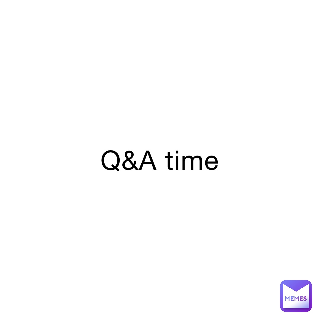 Q&A time