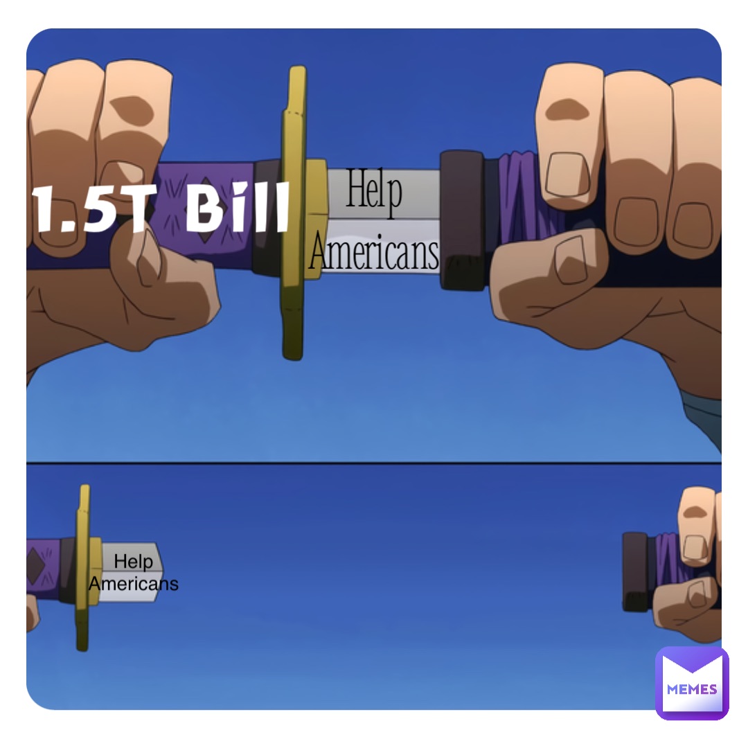1.5T Bill Help
Americans Help
Americans
