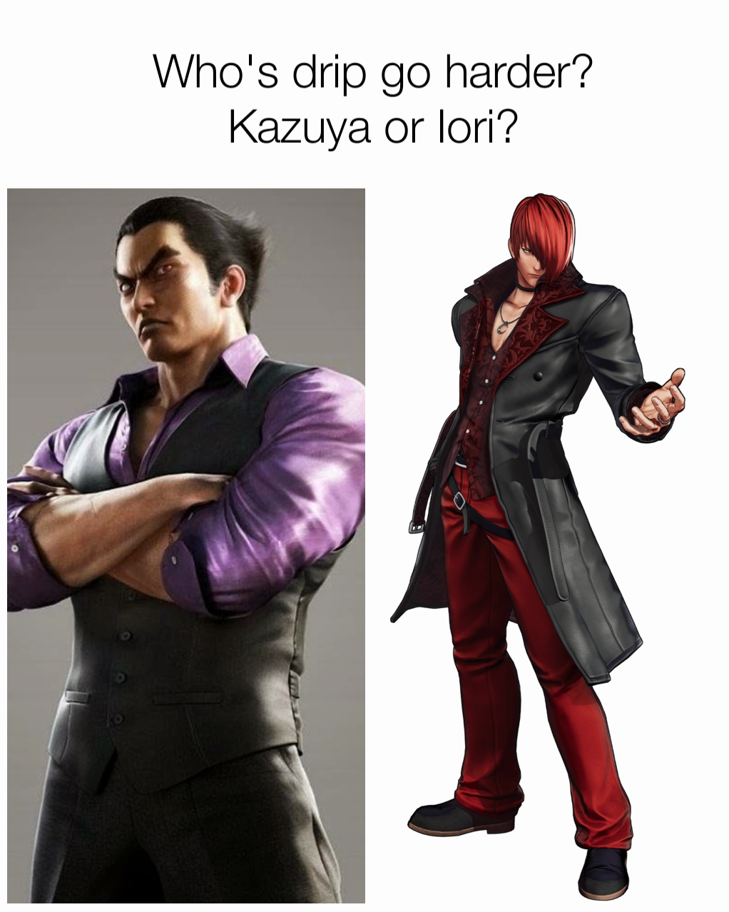 Who's drip go harder?
Kazuya or Iori?