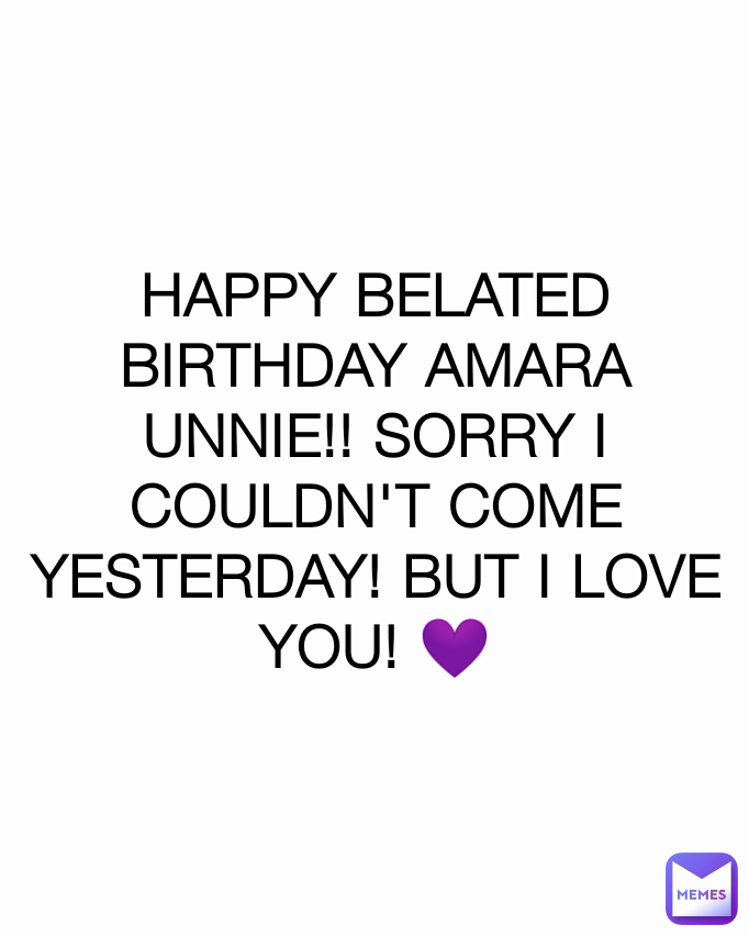 HAPPY BELATED BIRTHDAY AMARA UNNIE!! SORRY I COULDN'T COME YESTERDAY! BUT I LOVE YOU! 💜