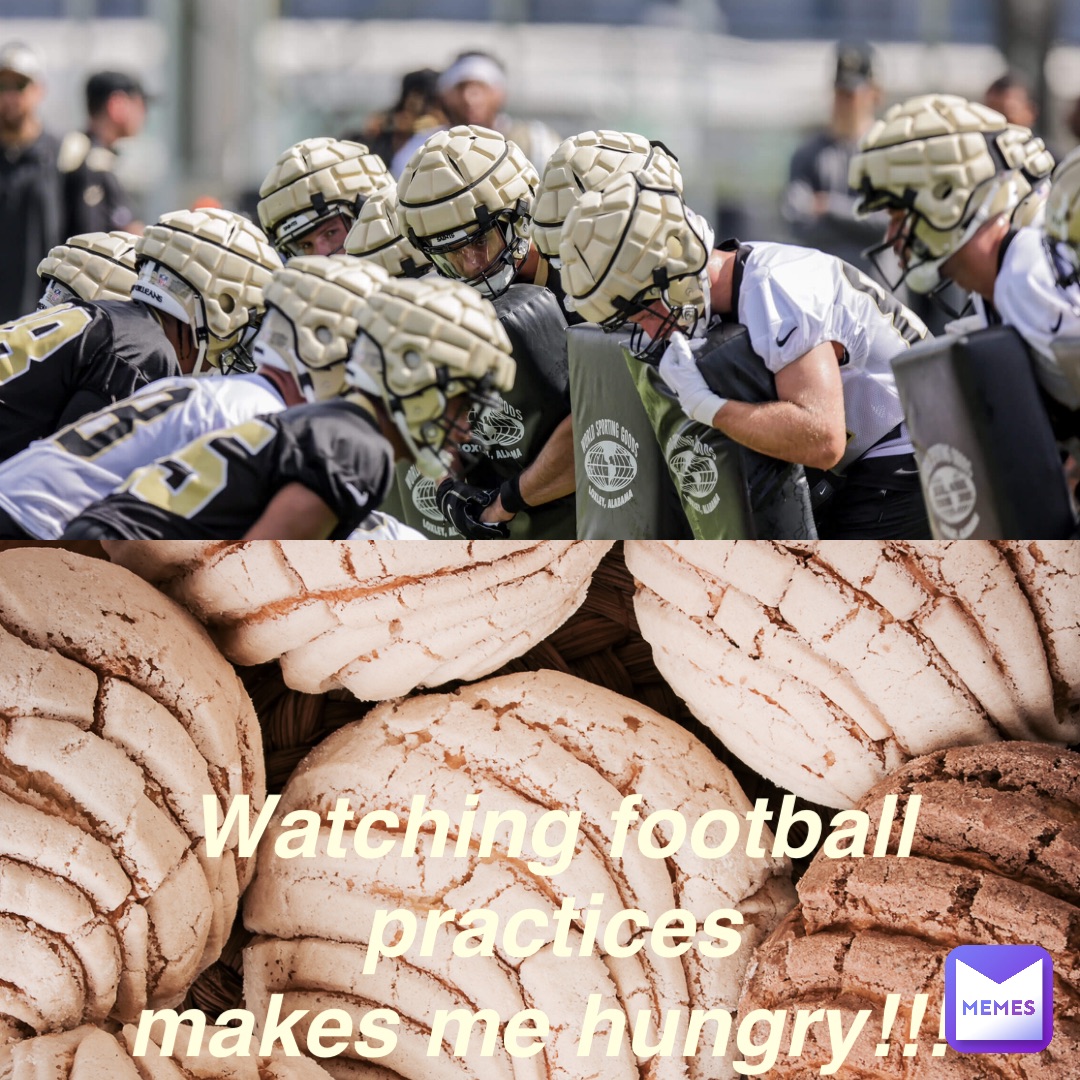 Watching football practices 
makes me hungry!!!