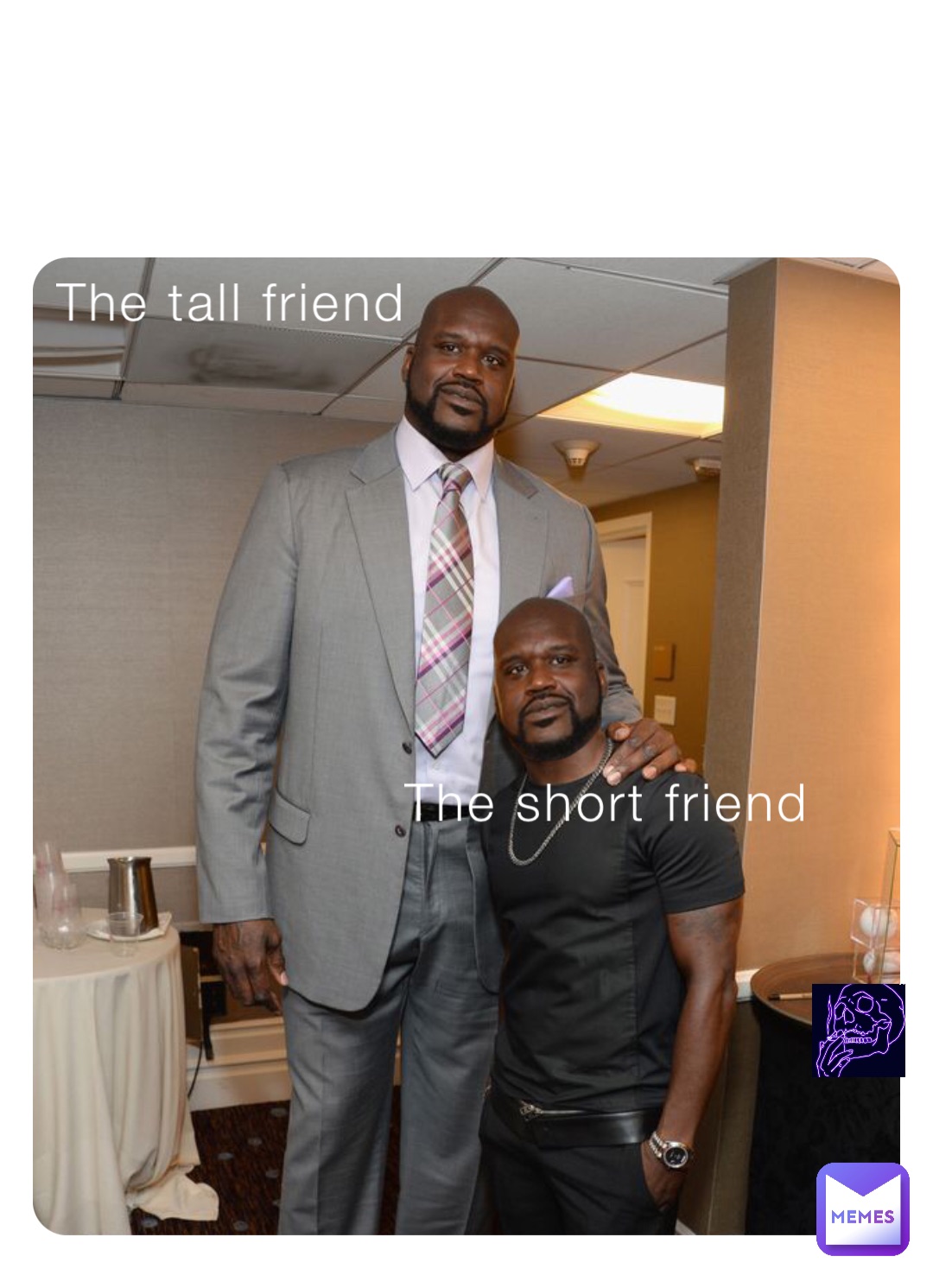 The tall friend The short friend