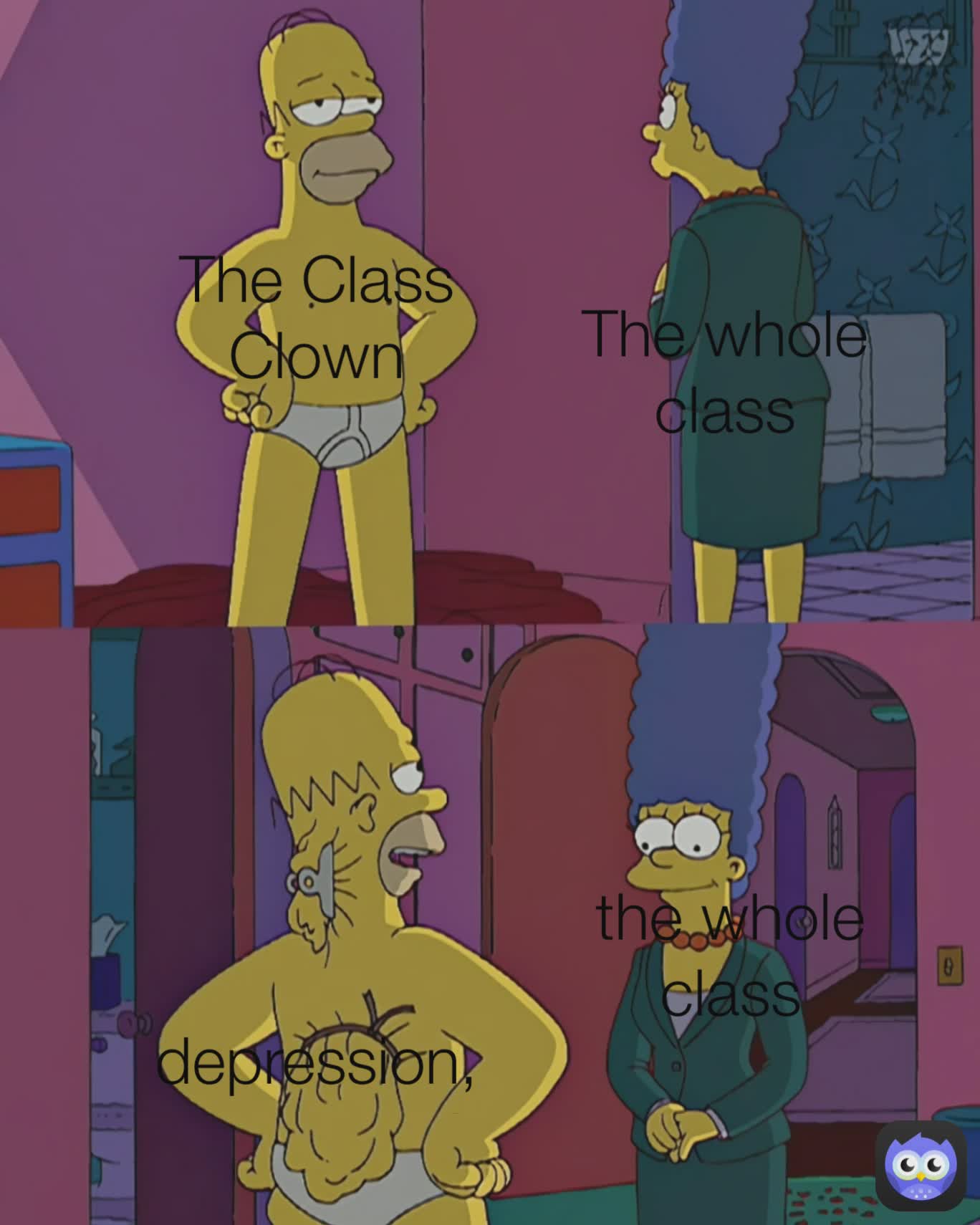 Type Text depression, trying to make people laugh to not let them go through what they are the whole class The Class Clown The whole class