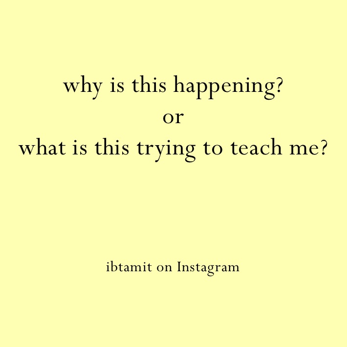 why is this happening?
or
what is this trying to teach me? 



ibtamit on Instagram 