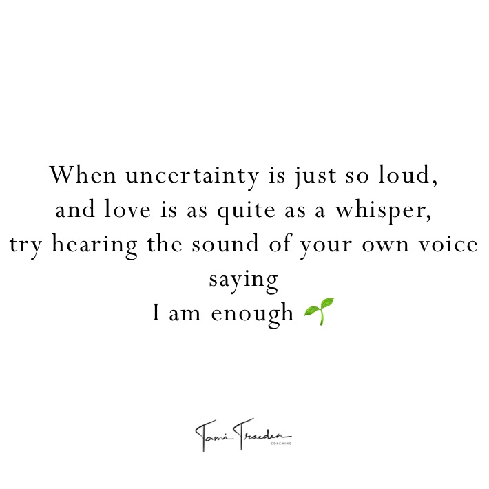 When uncertainty is just so loud,
and love is as quite as a whisper, 
try hearing the sound of your own voice saying 
I am enough 🌱