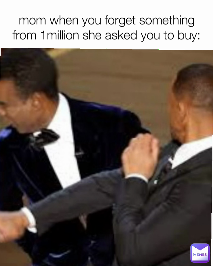 mom when you forget something from 1million she asked you to buy: