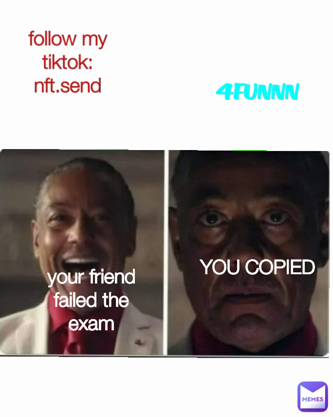 YOU COPIED your friend failed the exam follow my tiktok: nft.send 4FUNNN