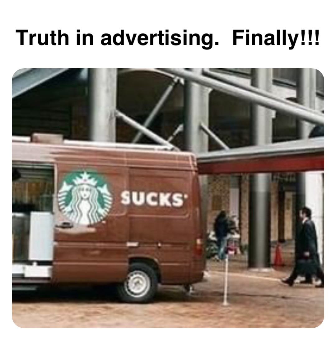 Double tap to edit Truth in advertising.  Finally!!!