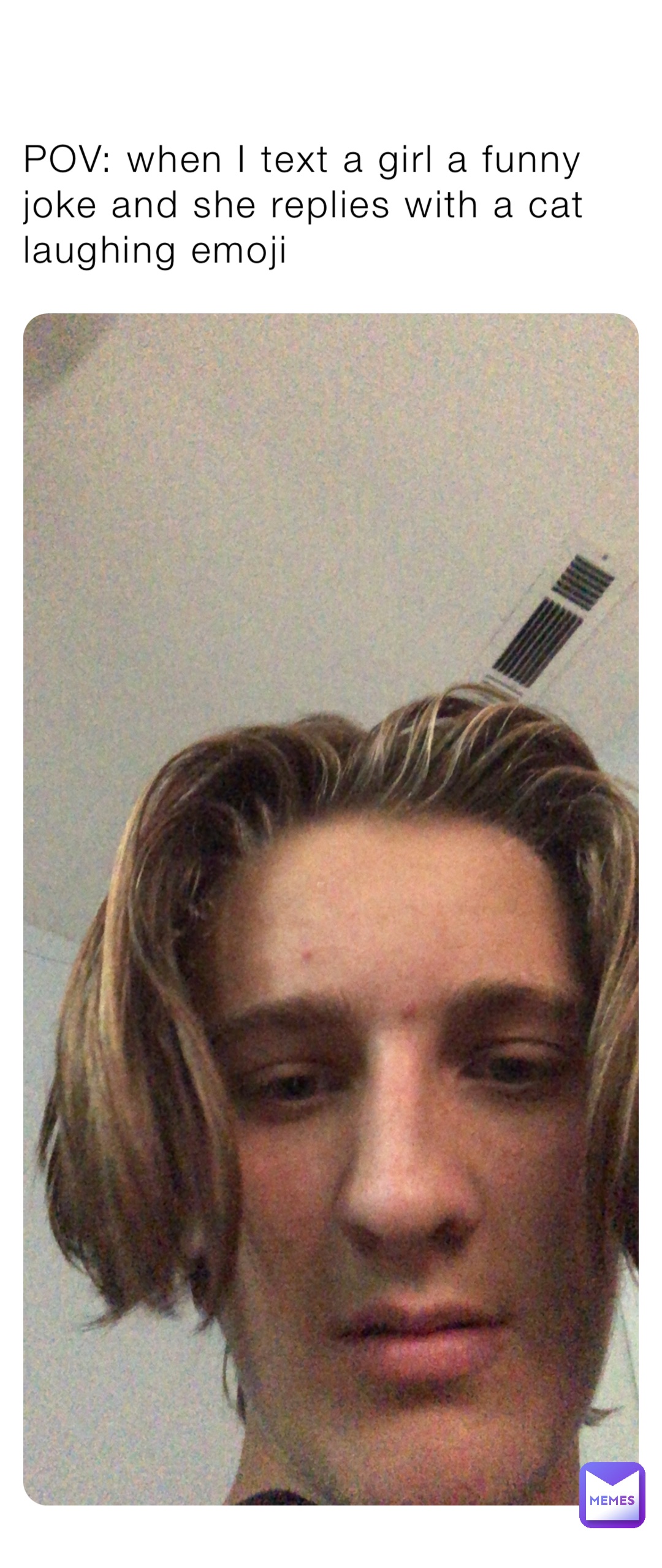 POV: when I text a girl a funny joke and she replies with a cat laughing emoji