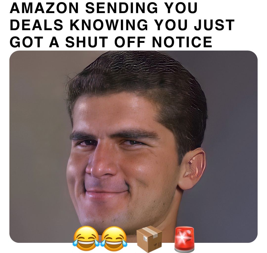 Amazon sending you deals knowing you just got a shut off notice 😂😂 📦 🚨