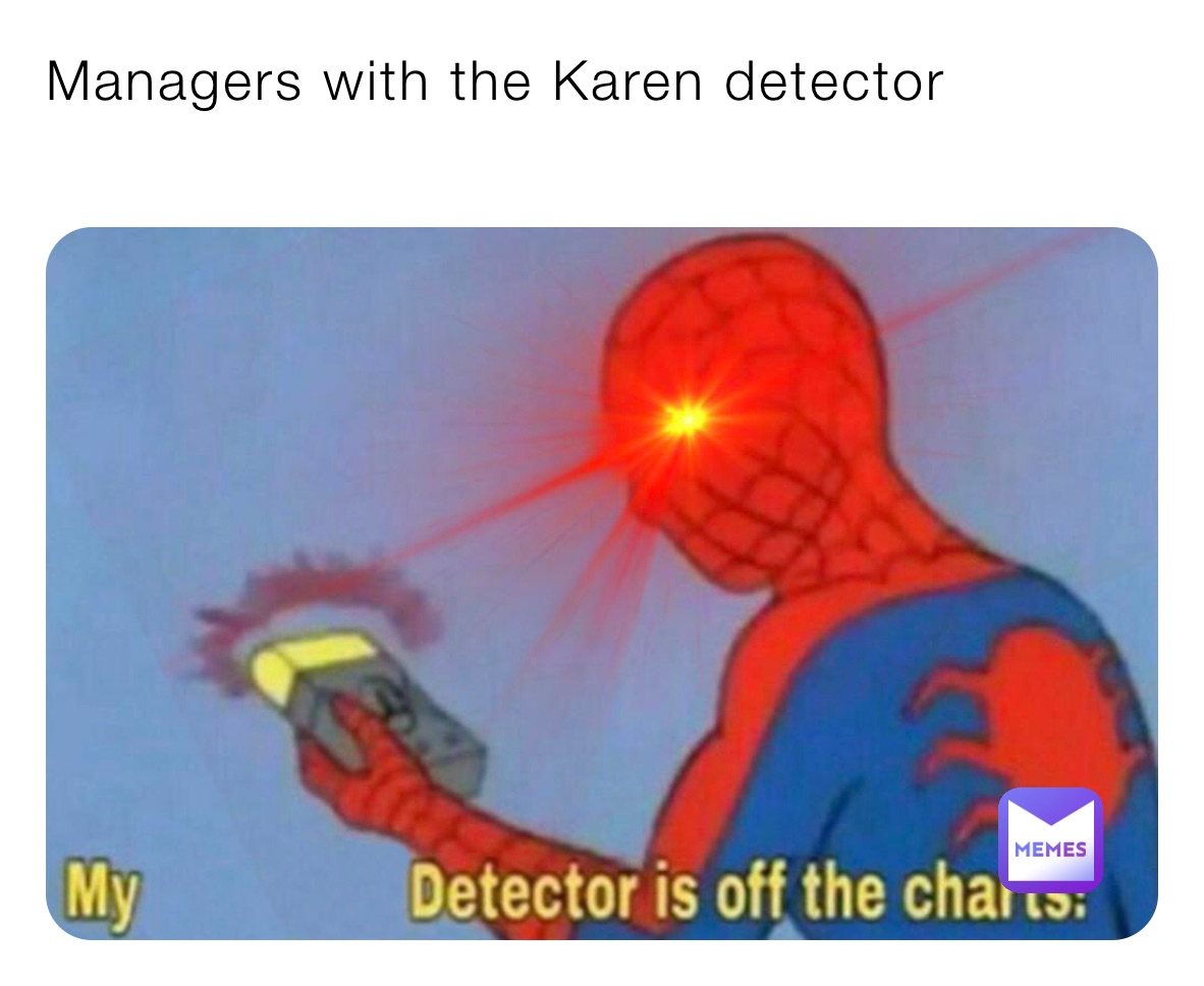 Managers with the Karen detector
