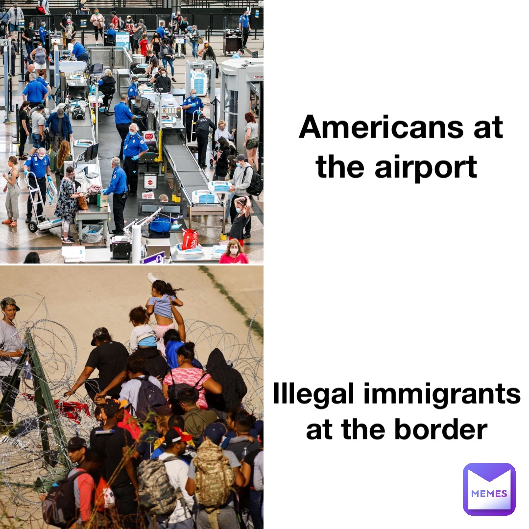 Americans at the airport Illegal immigrants at the border