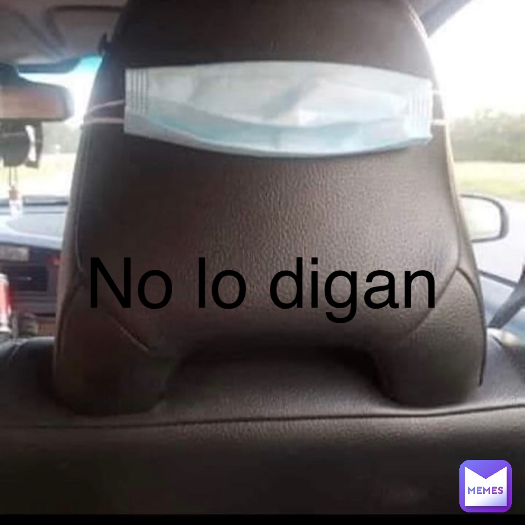 No lo digan