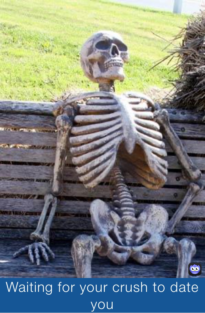 Waiting for your crush to date you 