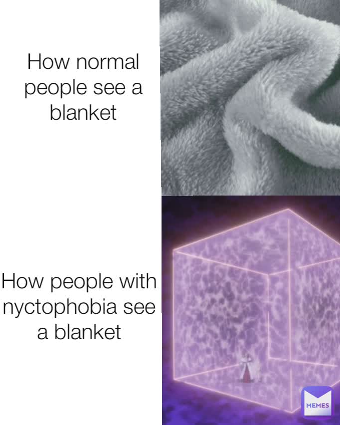 How normal people see a blanket How people with  nyctophobia see a blanket