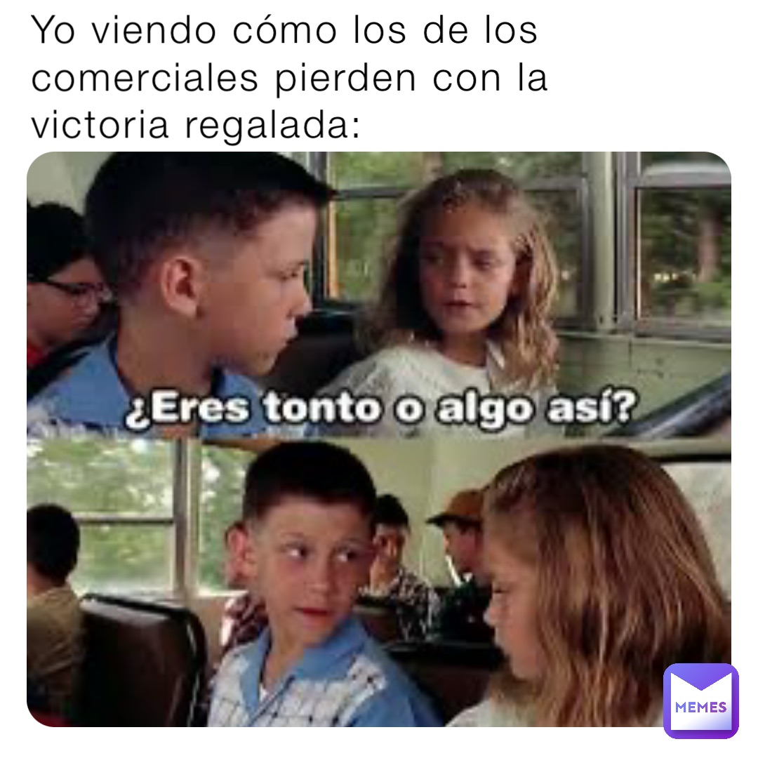 Yo viendo cómo los de los comerciales pierden con la victoria regalada: