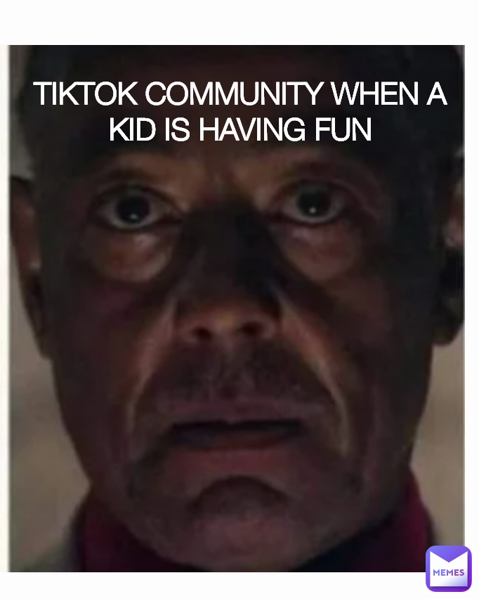 TIKTOK COMMUNITY WHEN A KID IS HAVING FUN