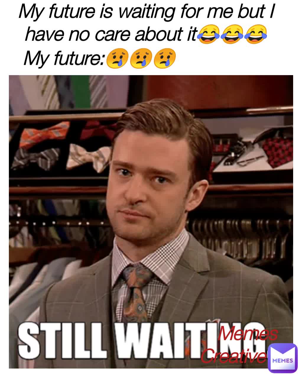 My future:😢😢😢 Memes Creative My future is waiting for me but I have no ...