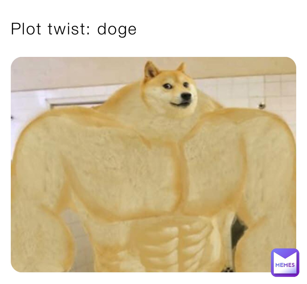 Plot twist: doge