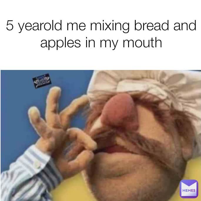 5 yearold me mixing bread and apples in my mouth