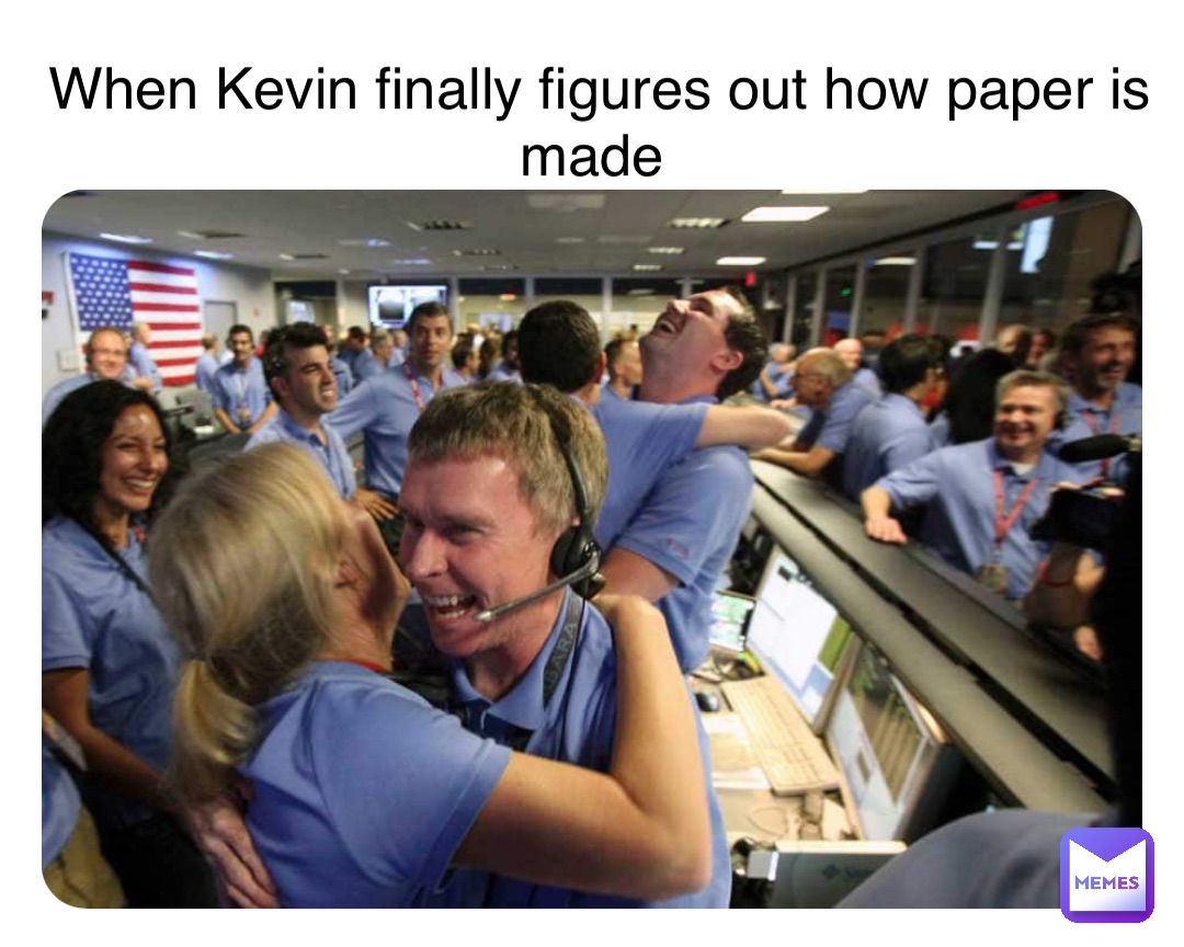 Double tap to edit When Kevin finally figures out how paper is made