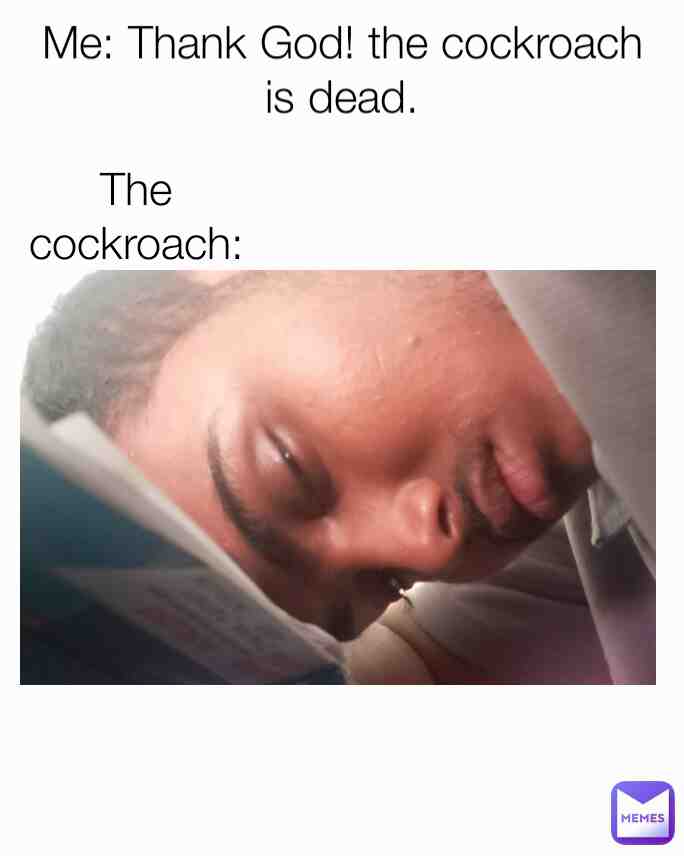 I used to have fear of cockroaches...this is one of my experience...