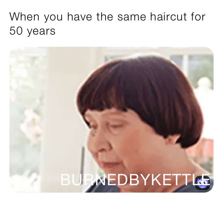 When you have the same haircut for 50 years