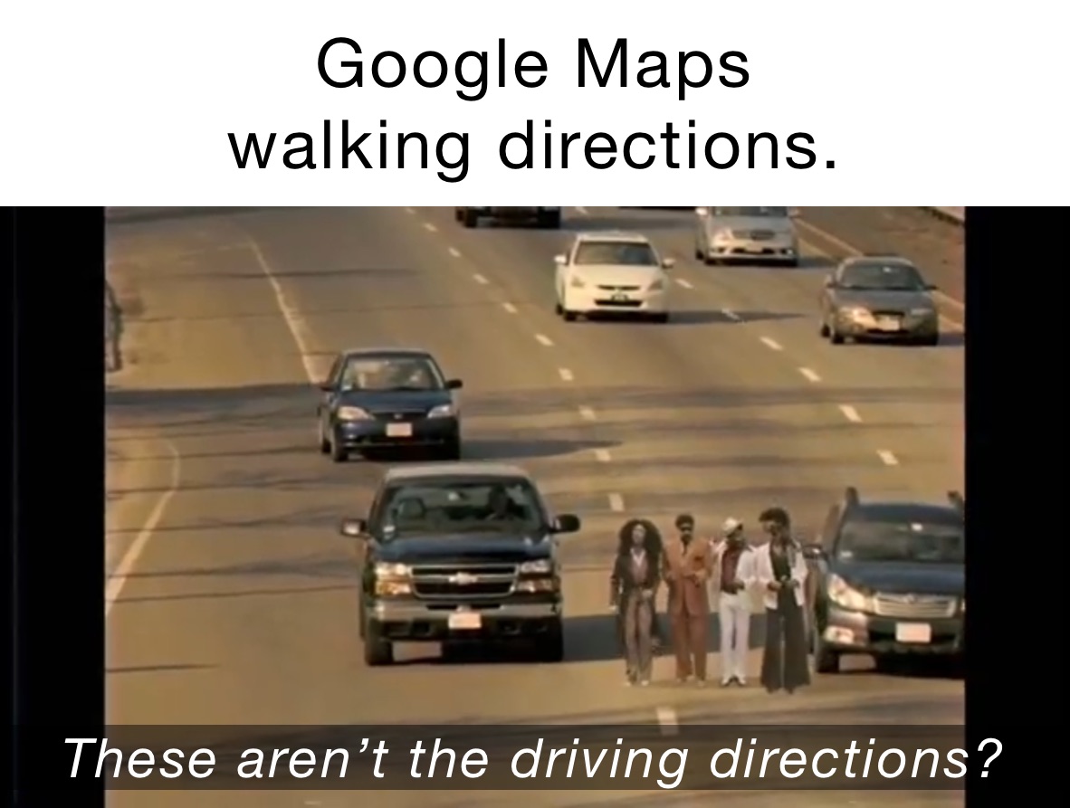 Google Maps 
walking directions.  These aren’t the driving directions?