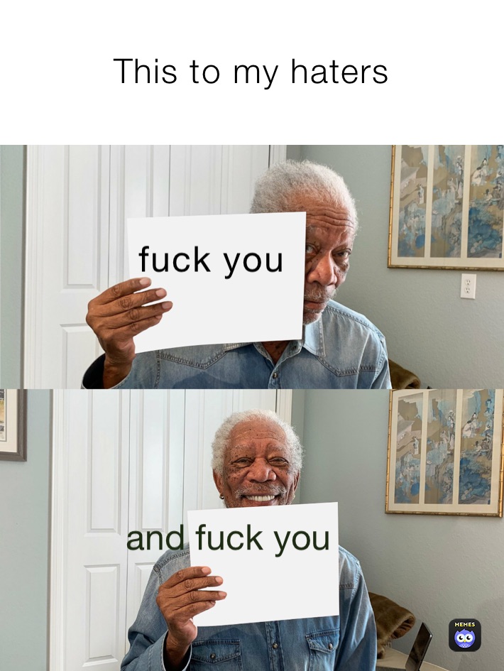 This to my haters  fuck you 