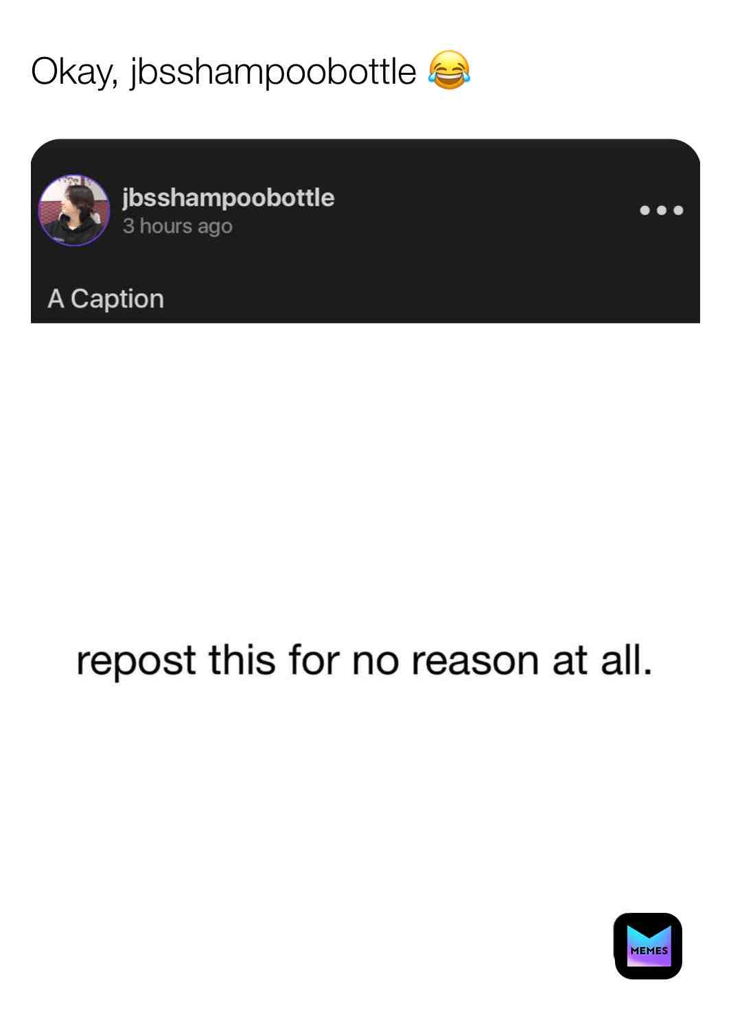 Check out @jbsshampoobottle because why the fuck not. 🙂♥️