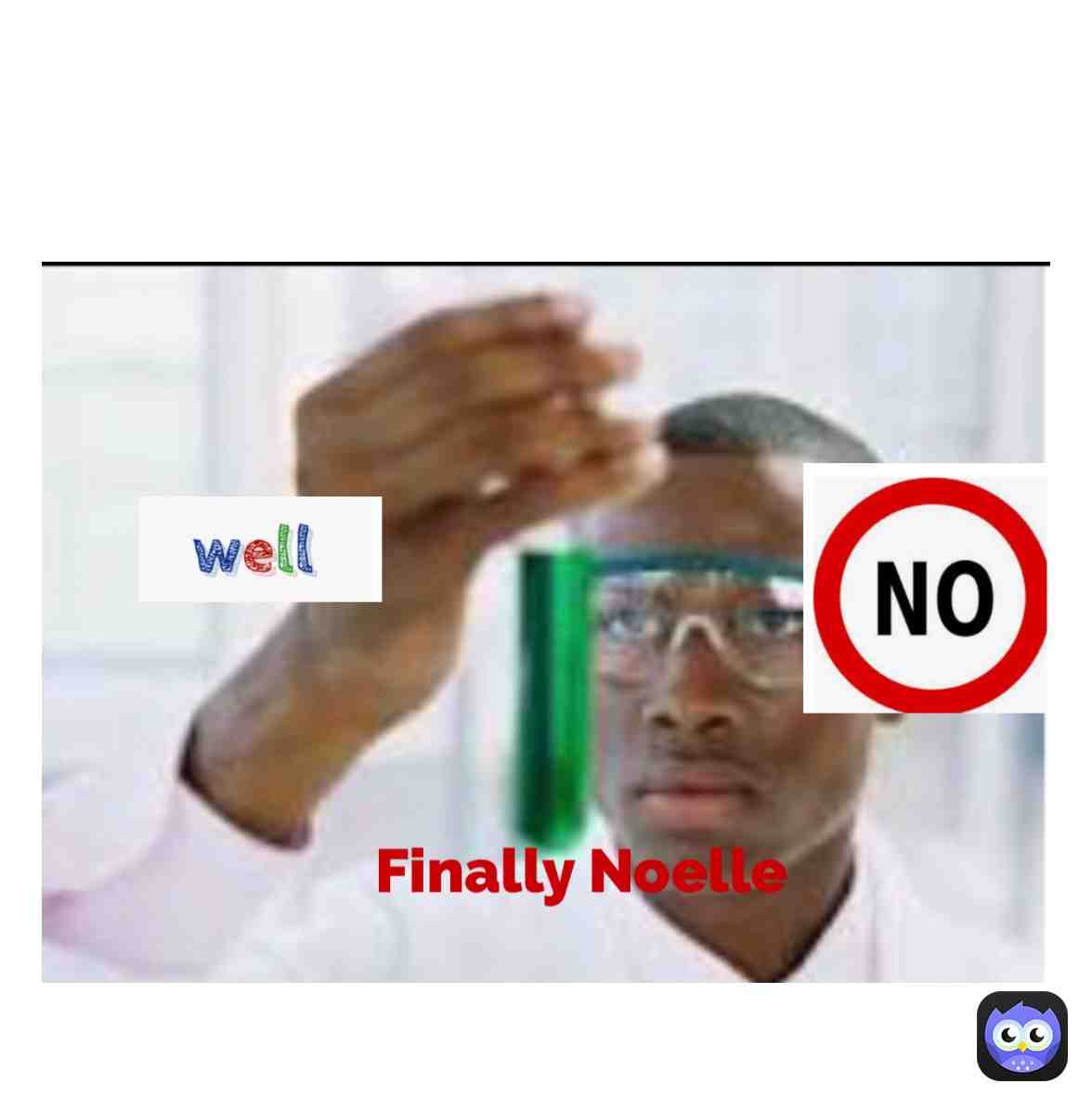 Noelle...Noelle! ....