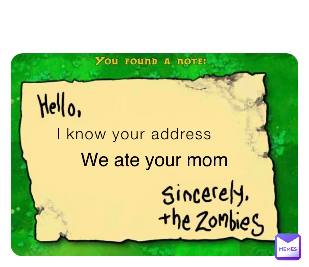 I know your address We ate your mom