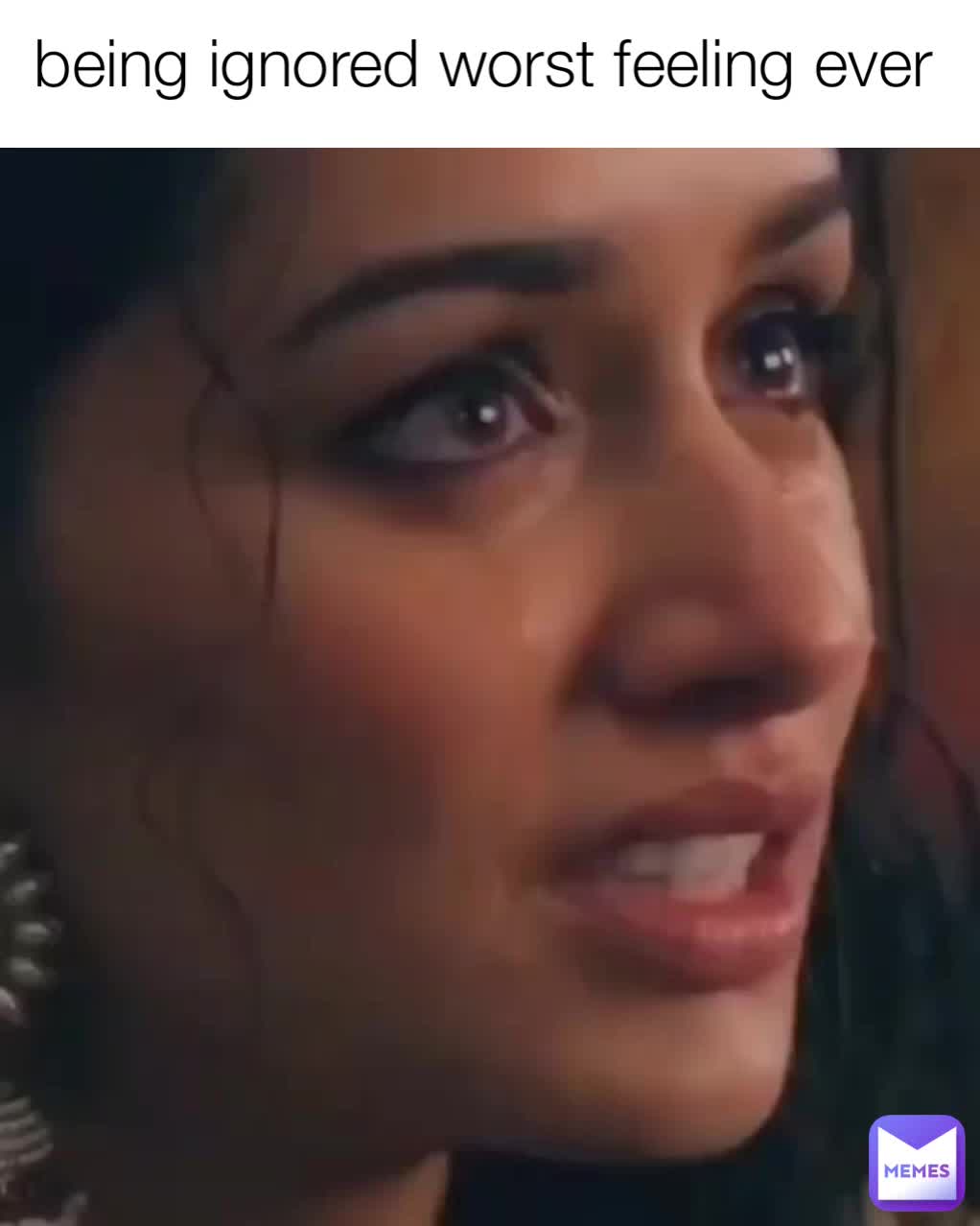 Being Ignored Worst Feeling Ever Sadaf Shaikh Memes 7140