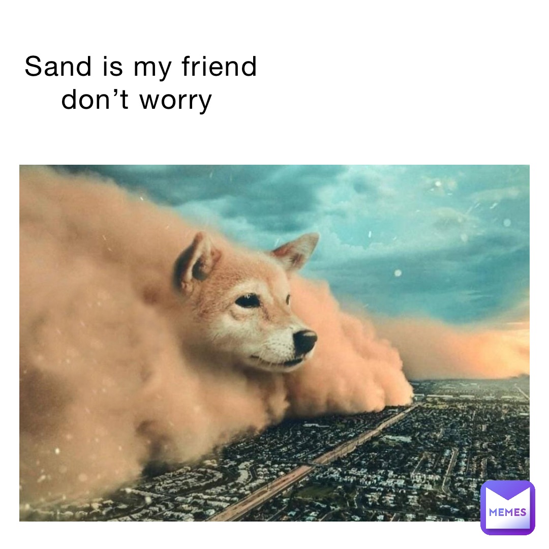 Sand is my friend don’t worry