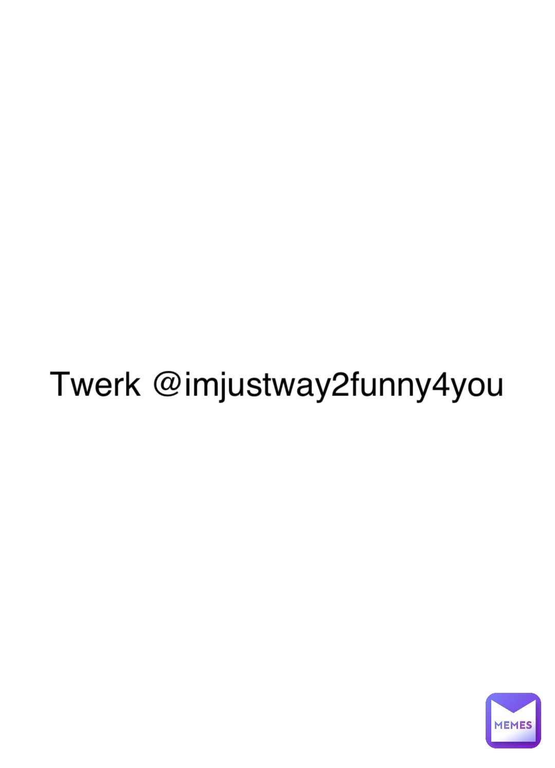 Double tap to edit Twerk @imjustway2funny4you