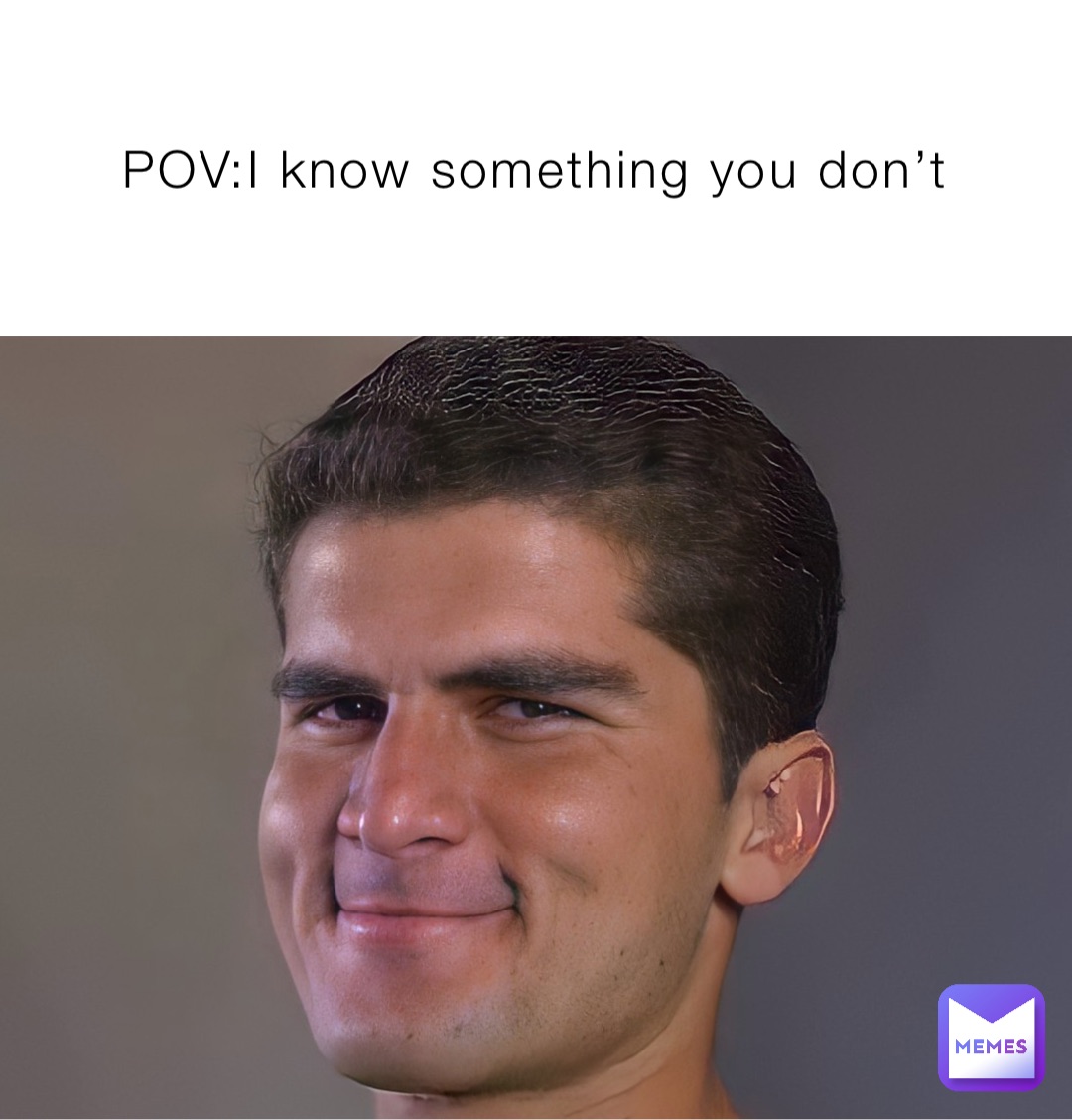 POV:I know something you don’t