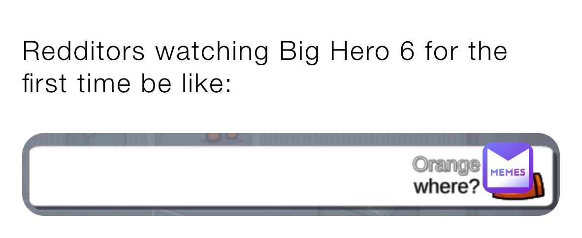 Redditors watching Big Hero 6 for the first time be like: