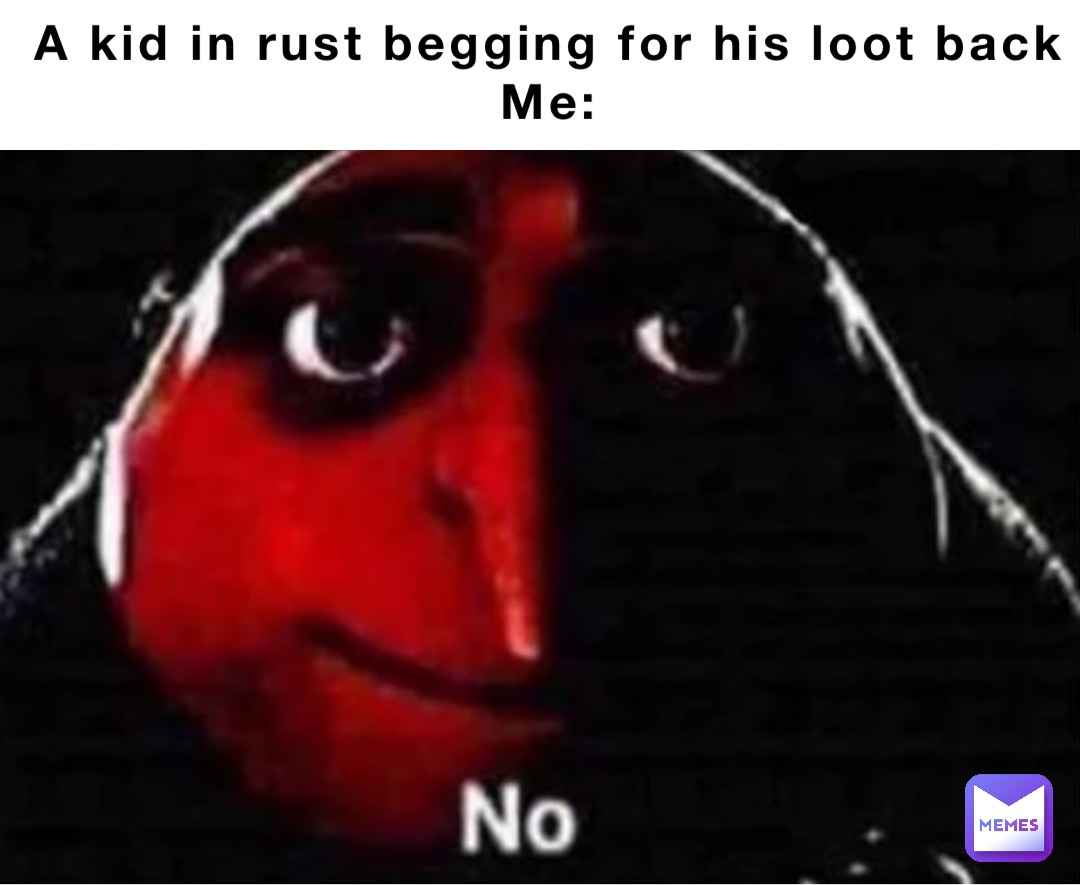 A kid in rust begging for his loot back
Me: Double tap to edit