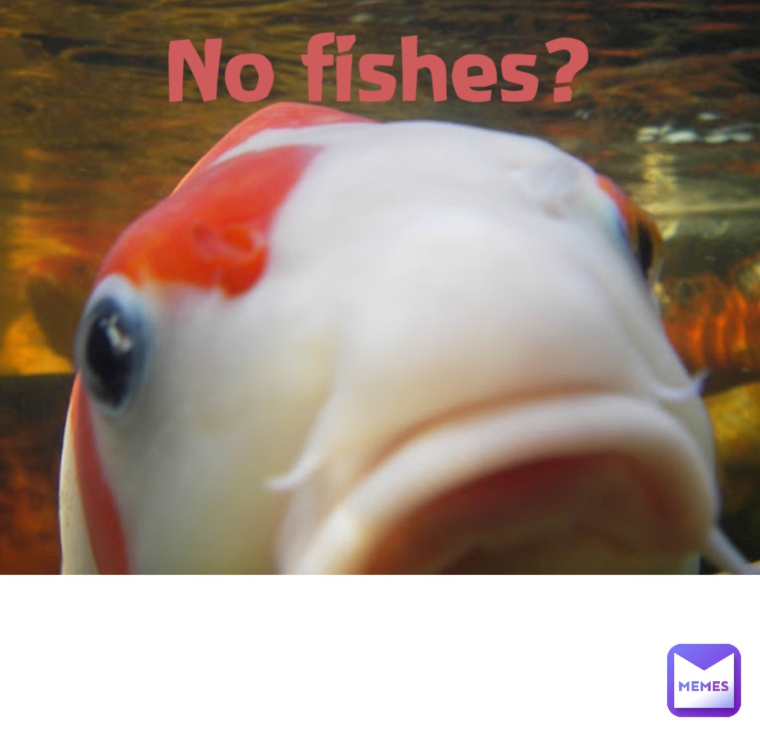 Double tap to edit No fishes?
