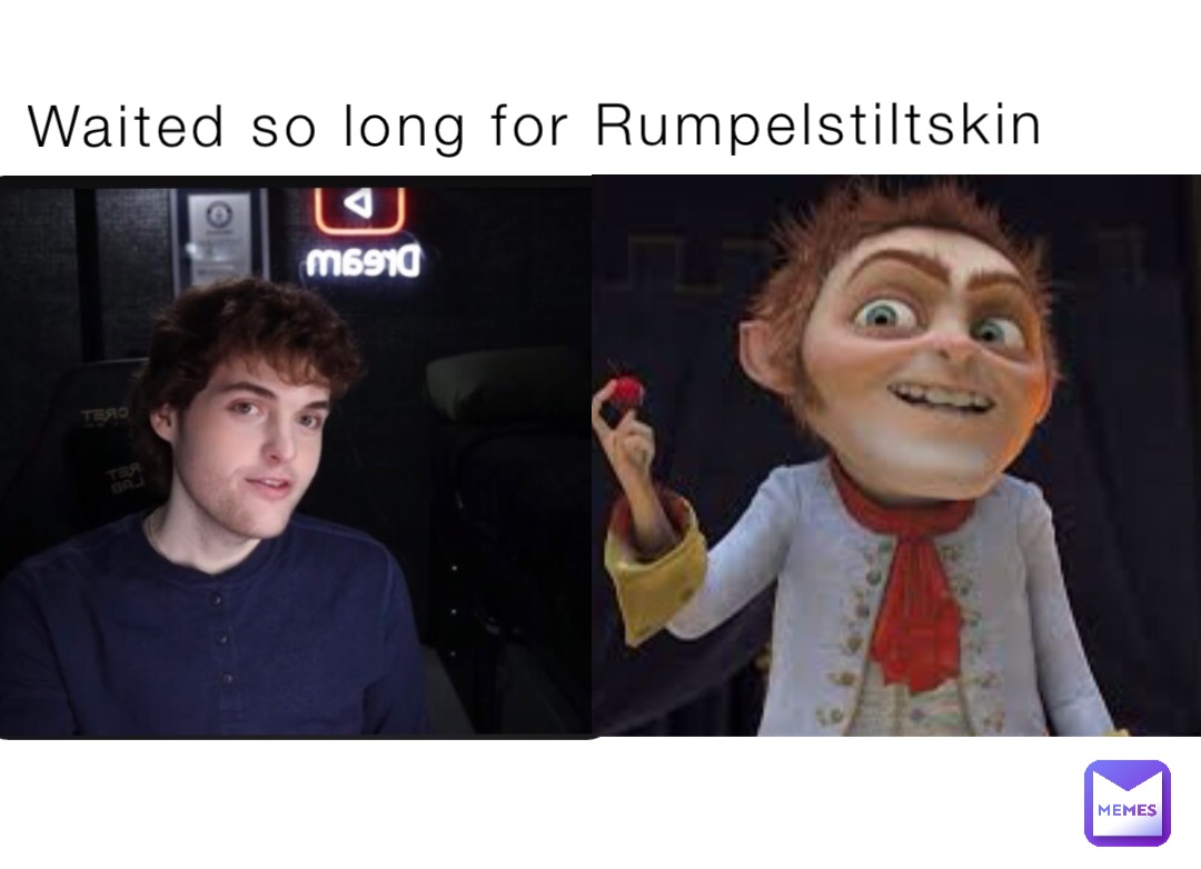 Waited so long for Rumpelstiltskin | @cutebean2233 | Memes