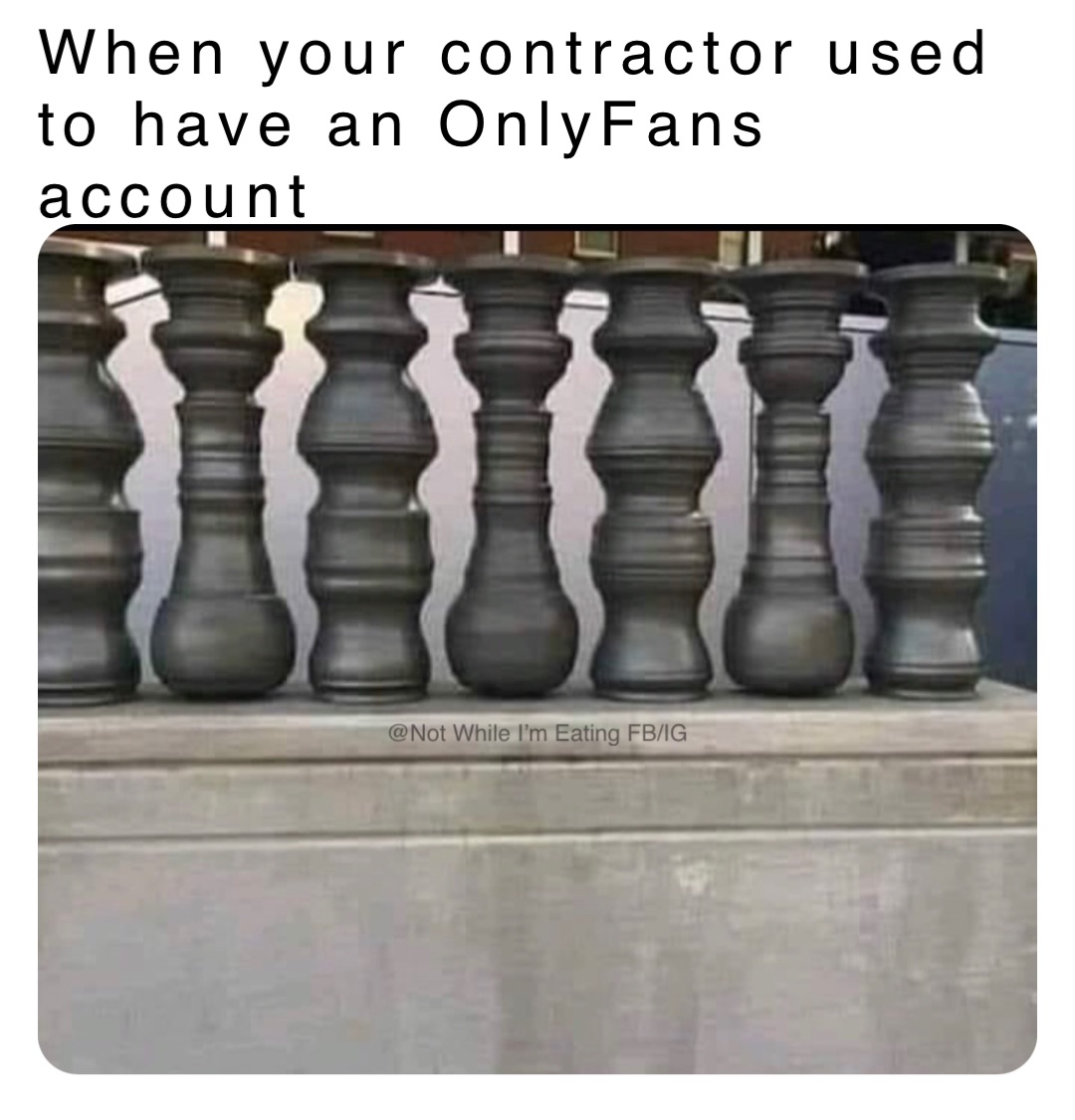 When your contractor used to have an OnlyFans account