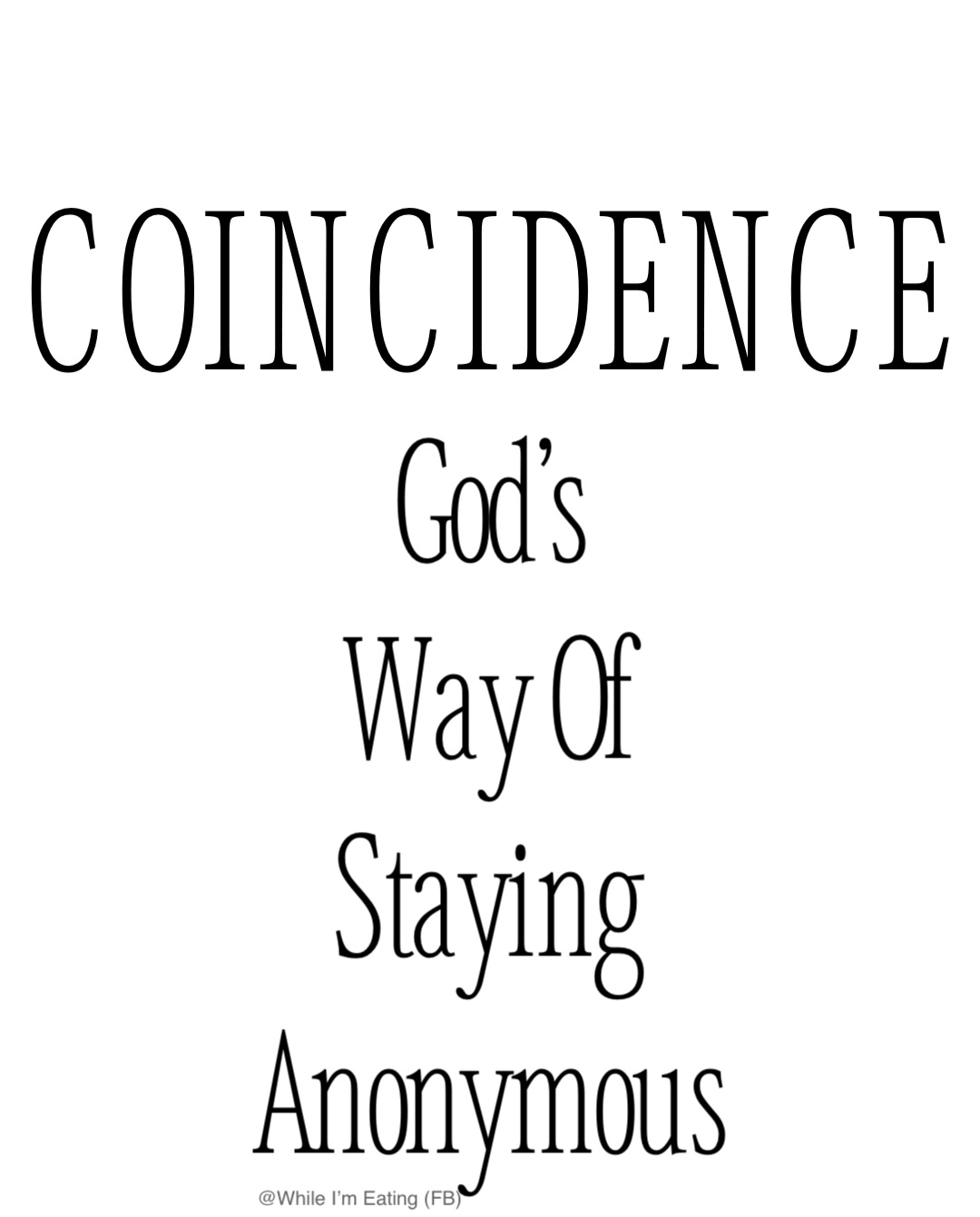 COINCIDENCE God’s
Way Of
Staying
Anonymous