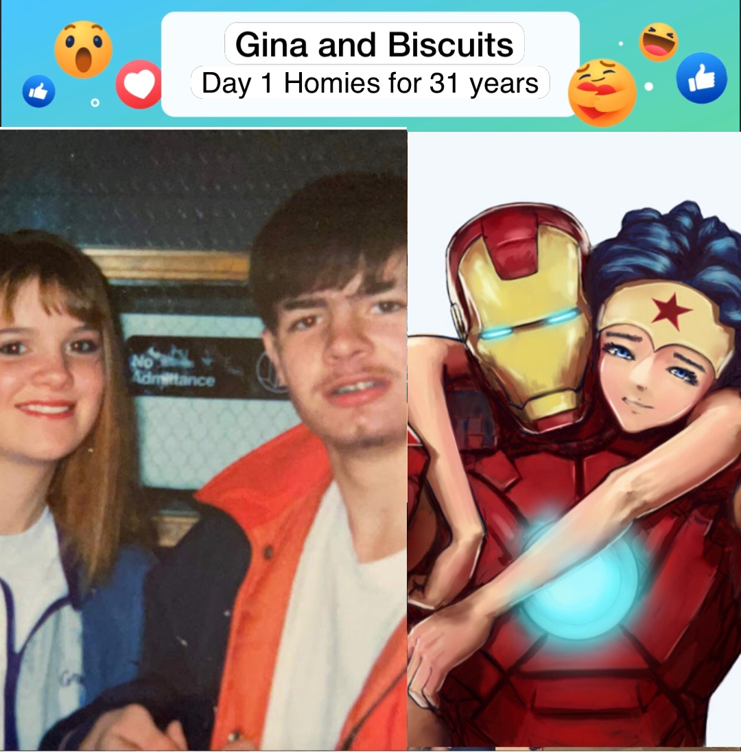 Gina and Biscuits Day 1 Homies for 31 years