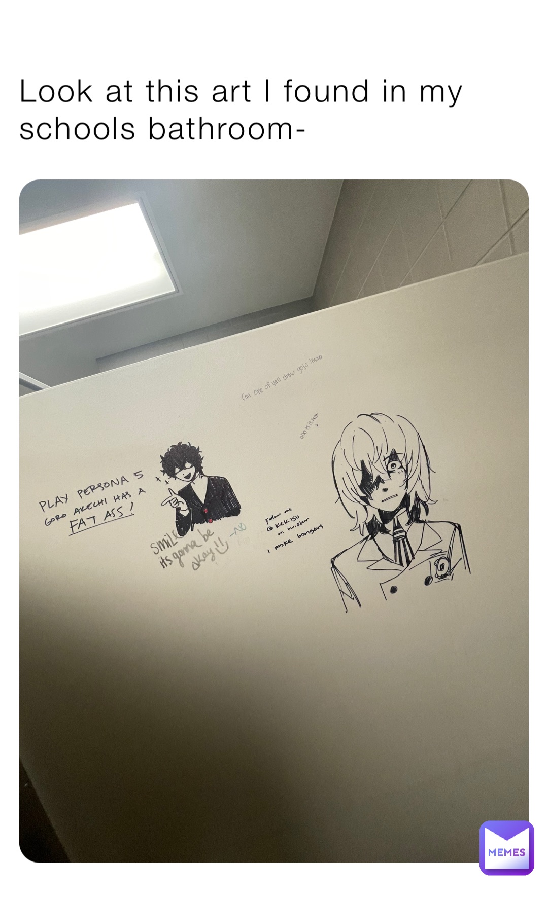 Look at this art I found in my schools bathroom-
