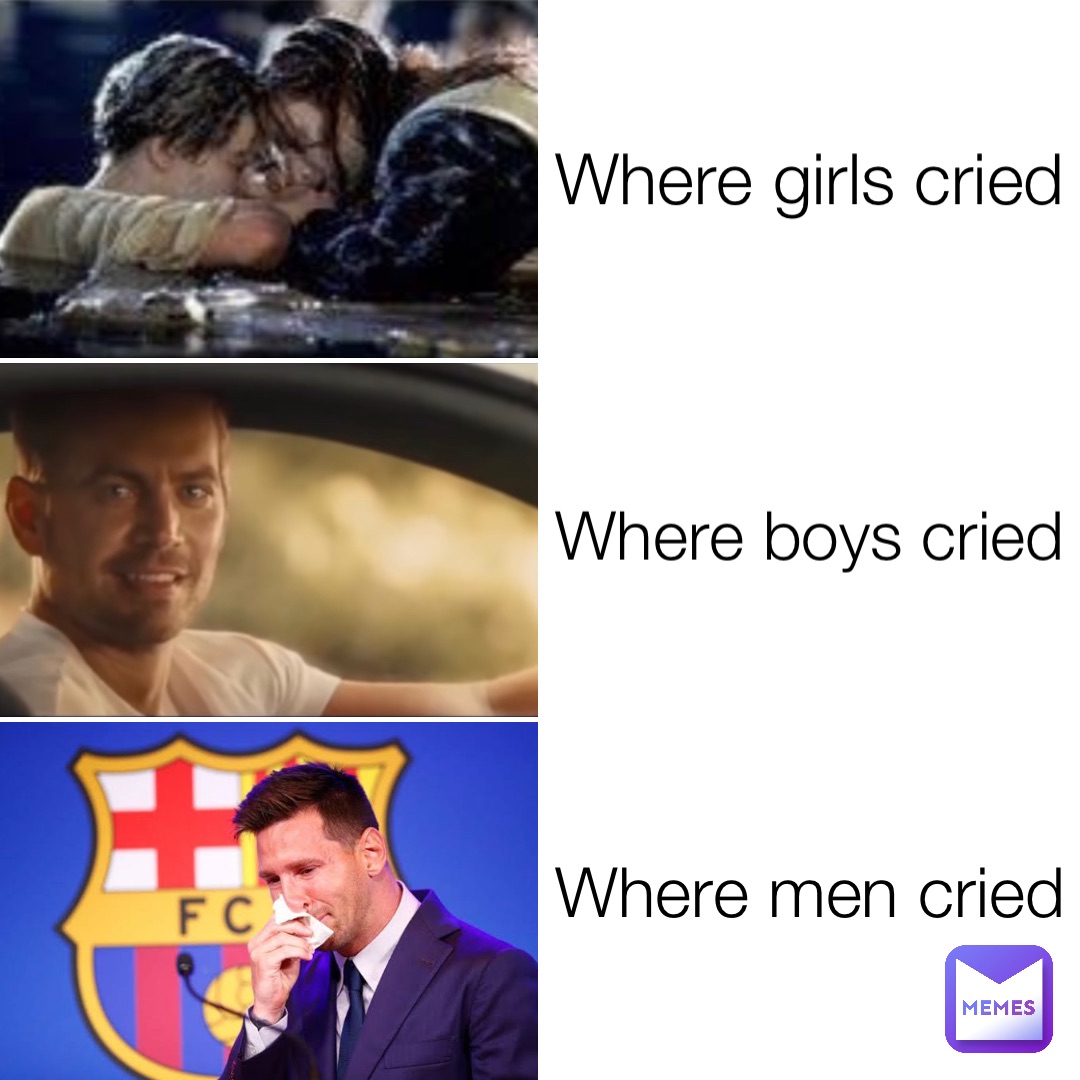 Where girls cried Where boys cried Where men cried