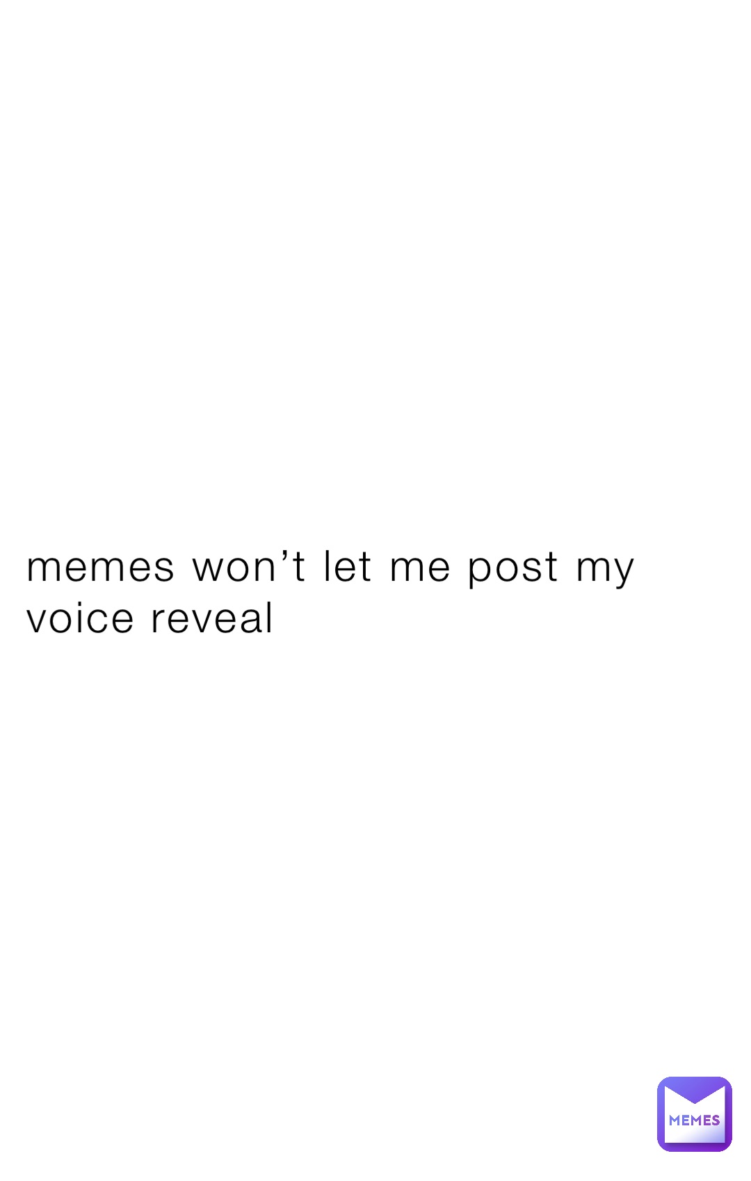 memes won’t let me post my voice reveal kamhasspecialmemes Memes