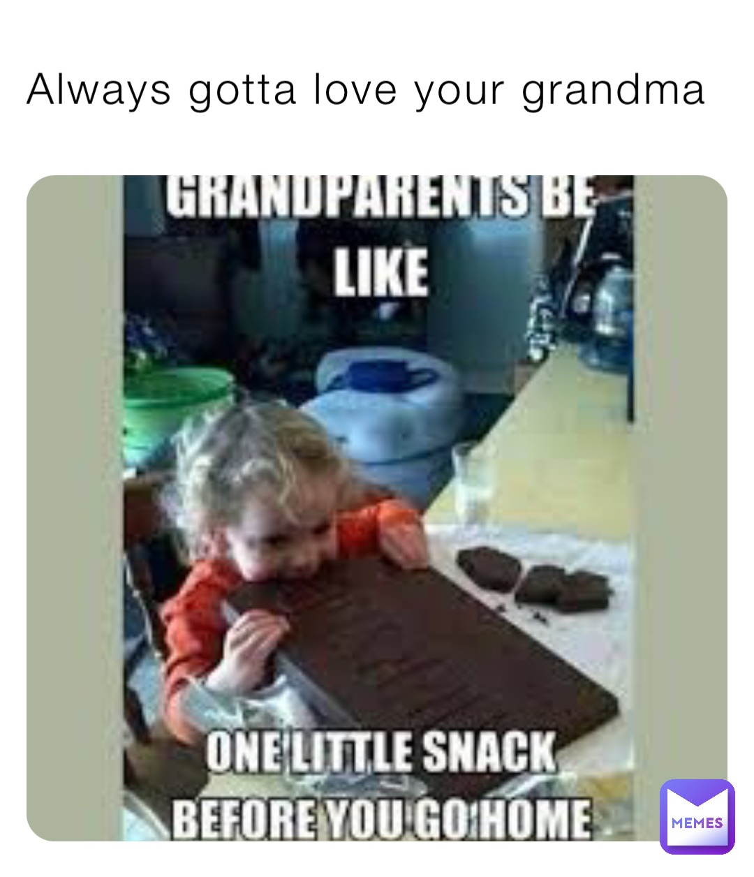 Always gotta love your grandma Alway