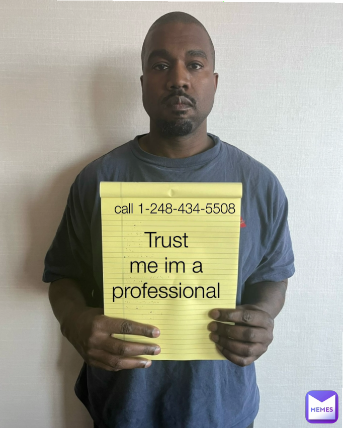 Trust me im a professional retarded  call 1-248-434-5508